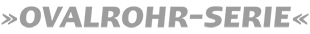 Ovalrohr-Serie