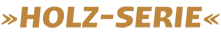 Holz-Serie